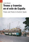 TRENES Y TRANVÍAS EN EL ESTE DE ESPAÑA  TRAMS AND TRAINS IN EASTERN SPAIN