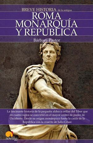 BREVE HISTORIA DE ROMA I. MONARQUÍA Y REPÚBLICA.