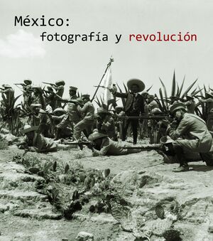 MÉXICO: FOTOGRAFÍA Y REVOLUCIÓN