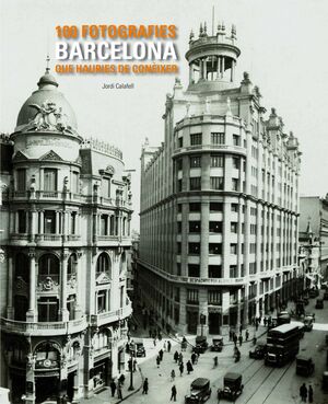 BARCELONA. 100 FOTOGRAFIES QUE HAURIES DE CONÈIXER