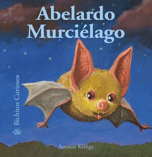 BICHITOS CURIOSOS. ABELARDO MURCIÉLAGO