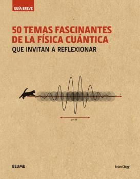 GUÍA BREVE. 50 TEMAS FASCINANTES DE LA FÍSICA CUÁNTICA (RÚSTICA)