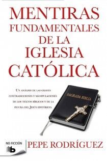 MENTIRAS FUNDAMENTALES DE LA IGLESIA CATÓLICA