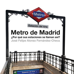 METRO DE MADRID. ¿POR QUÉ SUS ESTACIONES SE LLAMAN ASÍ?