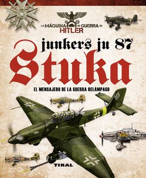 JUNKERS JU 87 STUKA. LA MÁQUINA DE GUERRA DE HITLER
