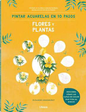 PINTAR ACUARELAS EN 10 PASOS FLORES Y PLANTAS