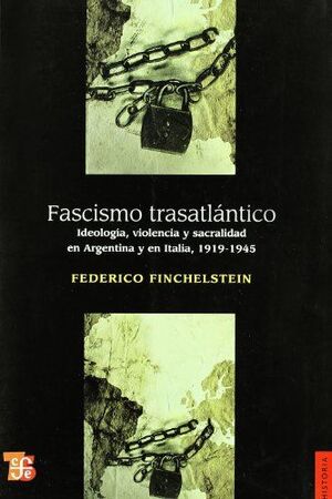 FASCISMO TRASATLANTICO IDEOLOGIA, VIOLENCIA Y SACRALIDAD