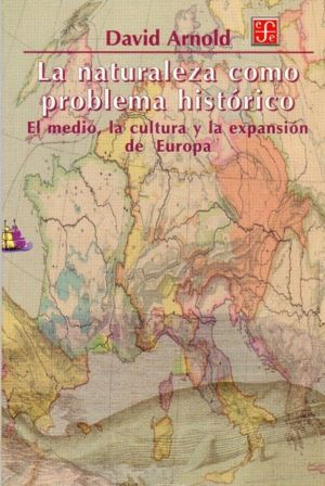 LA NATURALEZA COMO PROBLEMA HISTÓRICO: EL MEDIO, LA CULTURA Y LA EXPANSIÓN DE E