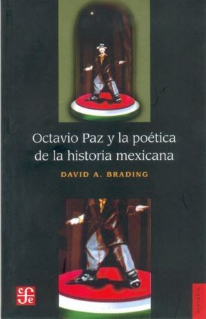 OCTAVIO PAZ Y LA POÉTICA DE LA HISTORIA MEXICANA