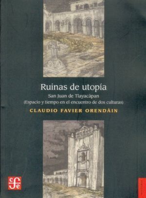RUINAS DE UTOPIA (FAVIER ORENDAIN, C.) S. JUAN TLAYACÀPAN...