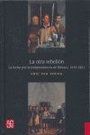 LA OTRA REBELION (YOUNG) LA LUCHA POR LA INDEPENDENCIA DE MEXICO 1810-1821