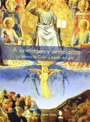 A SU IMAGEN Y SEMEJANZA-LA HISTORIA DE CRISTO A TRAVES DEL A