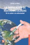 LA FABRICACION DE NUEVAS PATOLOGIAS DE LA SALUD A LA ENFERMEDAD