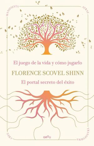 LA SABIDURÍA DE FLORENCE SCOVEL SHINN: EL JUEGO DE LA VIDA Y CÓMO JUGARLO Y EL P